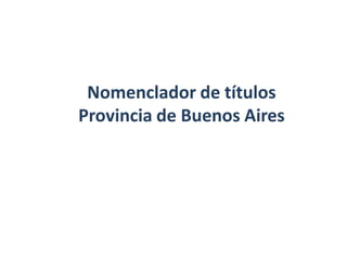Nomenclador de títulos
Provincia de Buenos Aires
 