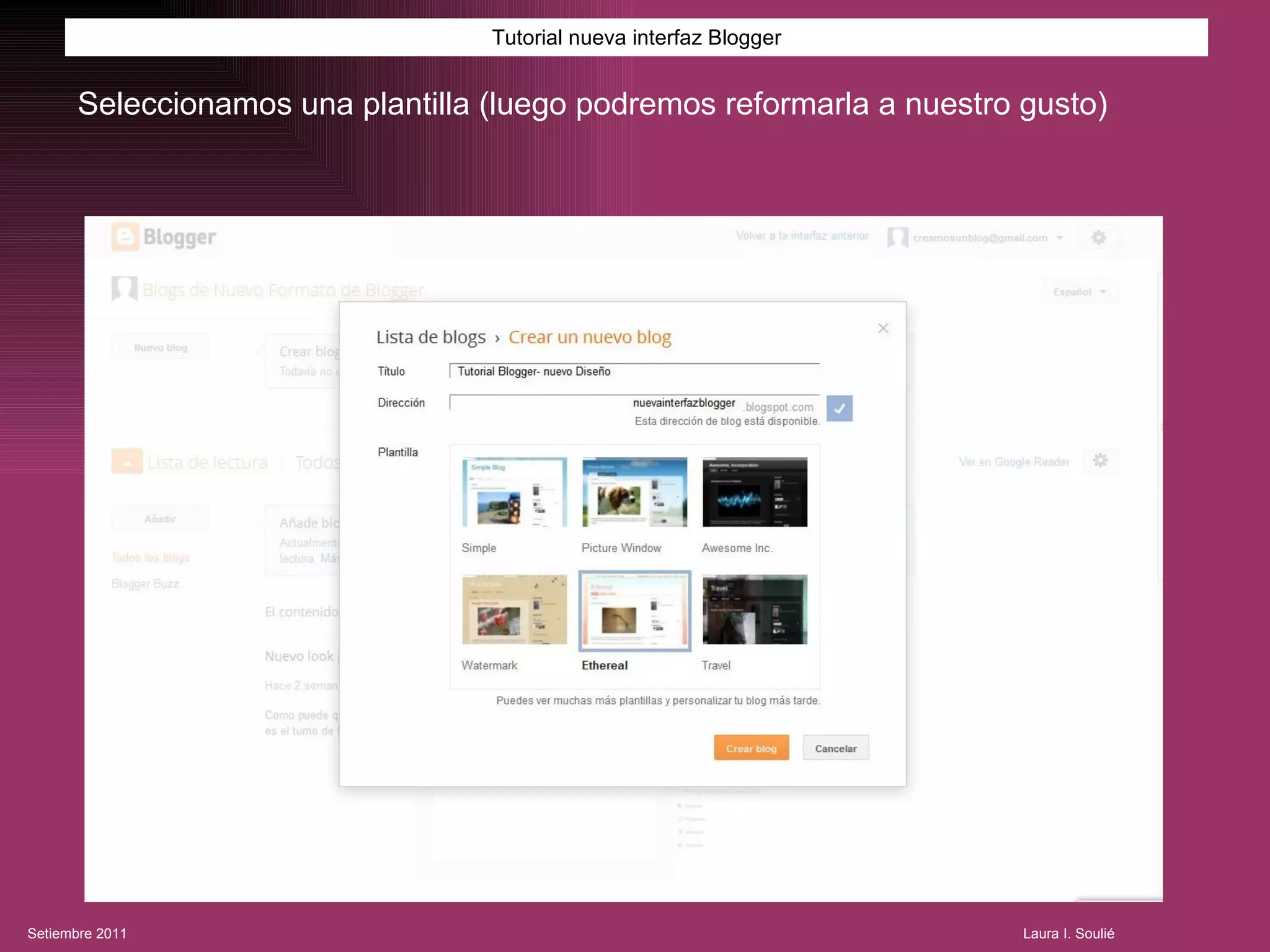 Tutorial nueva interfaz Blogger Seleccionamos una plantilla (luego podremos reformarla a nuestro gusto) 