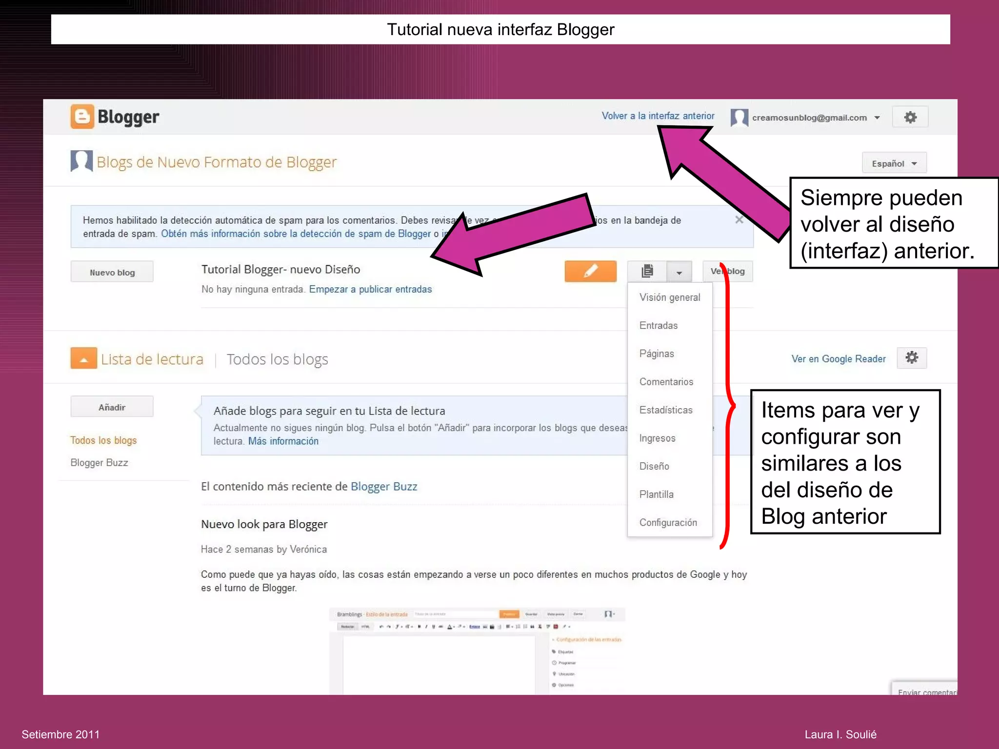 Tutorial nueva interfaz Blogger Items para ver y configurar son similares a los del diseño de Blog anterior Siempre pueden volver al diseño (interfaz) anterior. Siempre pueden volver al diseño (interfaz) anterior. 