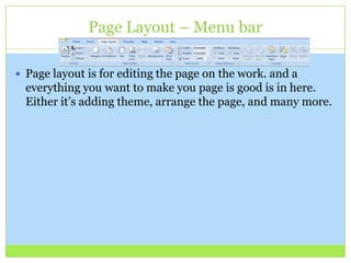 Page Layout – Menu bar
 Page layout is for editing the page on the work. and a
everything you want to make you page is good is in here.
Either it’s adding theme, arrange the page, and many more.
 