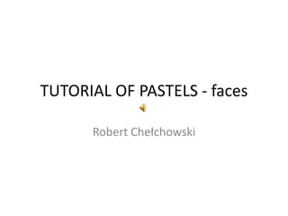 TUTORIAL OF PASTELS - faces Robert Chełchowski 