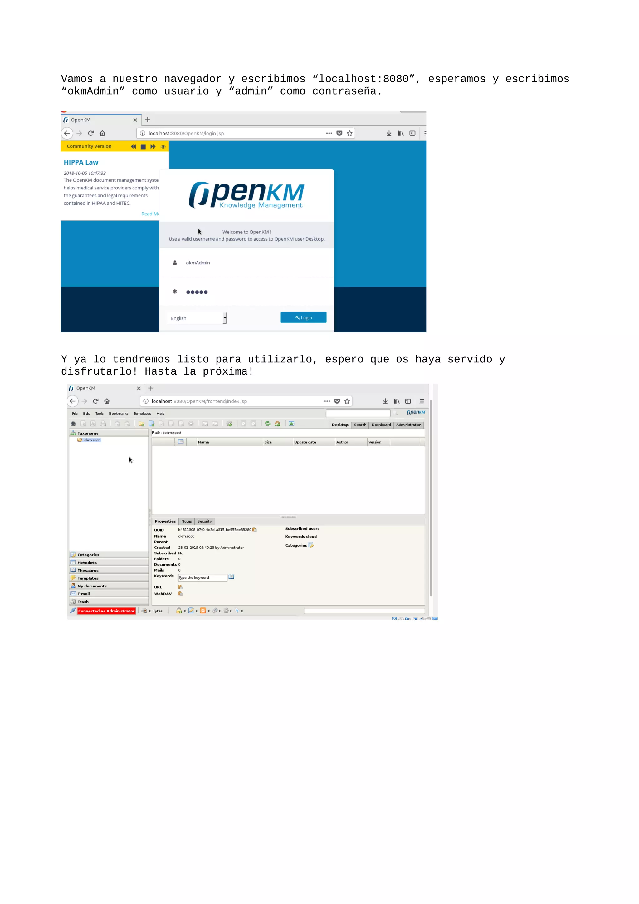 Vamos a nuestro navegador y escribimos “localhost:8080”, esperamos y escribimos
“okmAdmin” como usuario y “admin” como contraseña.
Y ya lo tendremos listo para utilizarlo, espero que os haya servido y
disfrutarlo! Hasta la próxima!
 