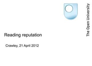 Reading reputation

Crawley, 21 April 2012
 