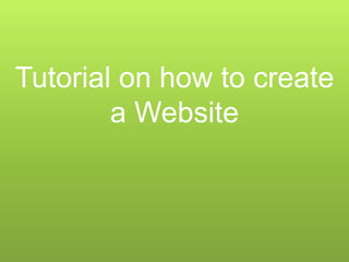 Tutorial on how to create
a Website
 