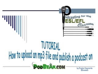 TUTORIAL How to upload an mp3 file and publish a podcast on by Evelyn Izquierdo @eveweb 