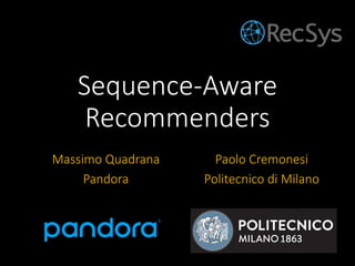 Sequence-Aware
Recommenders
Massimo Quadrana
Pandora
Paolo Cremonesi
Politecnico di Milano
 