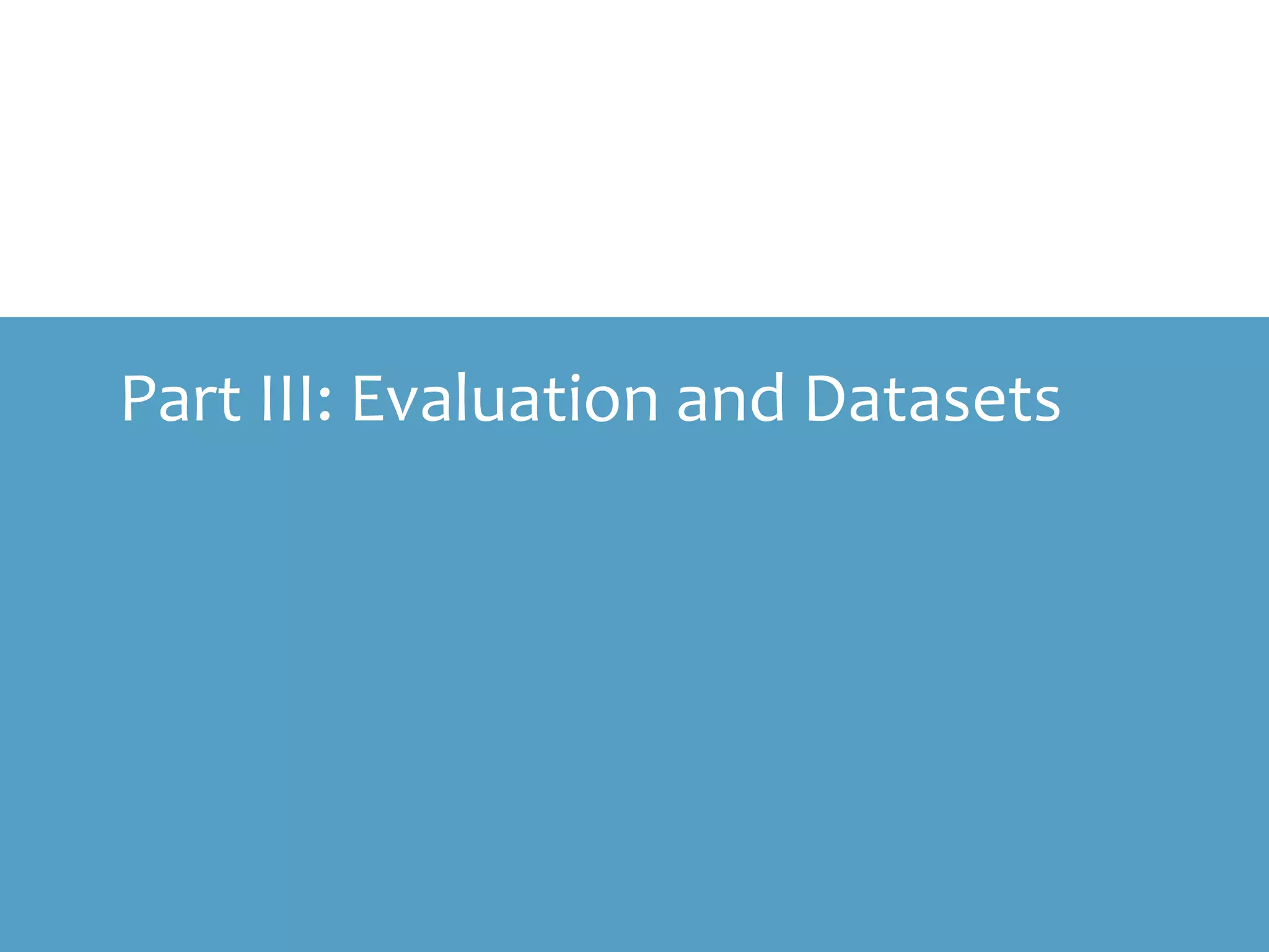 Part III: Evaluation and Datasets
 