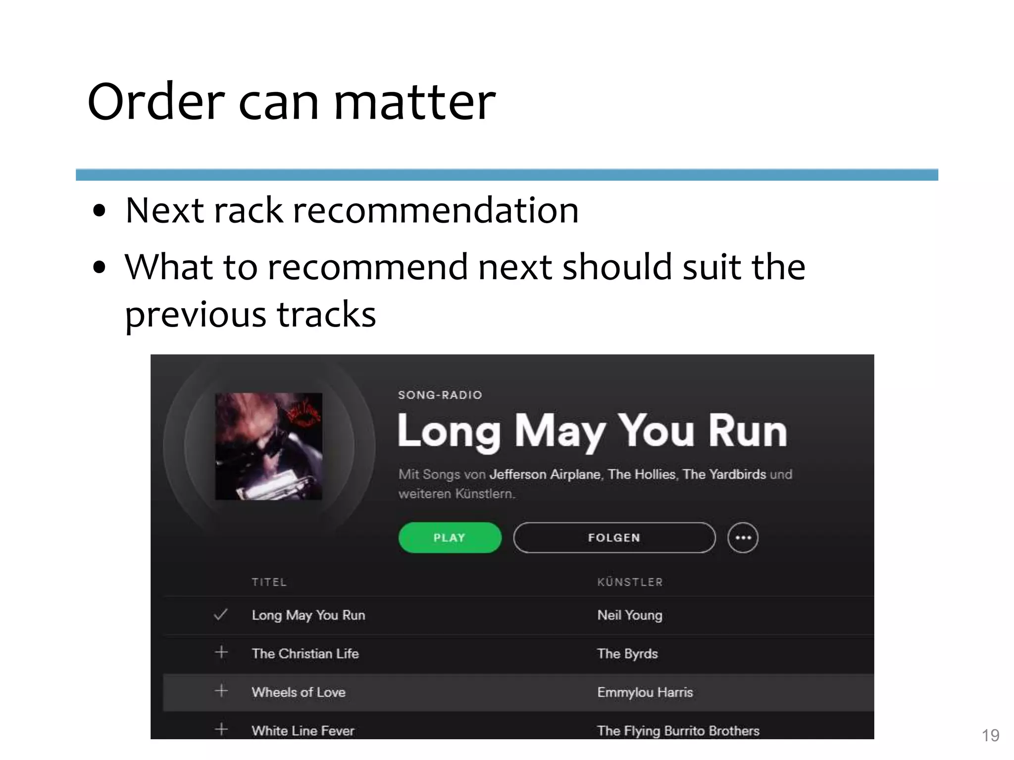 Order can matter
• Next rack recommendation
• What to recommend next should suit the
previous tracks
19
 