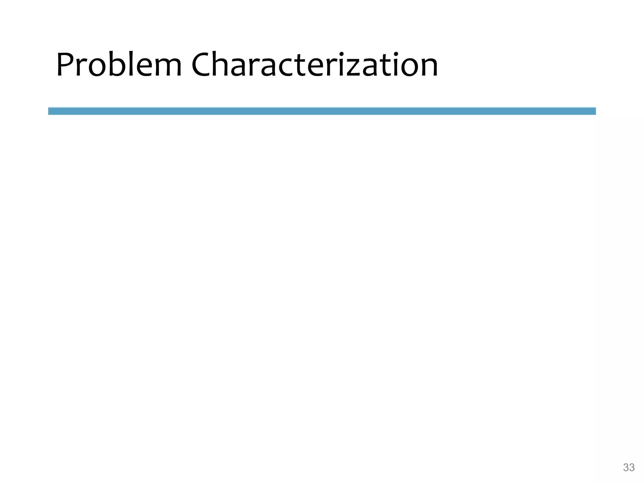 Problem Characterization
33
 