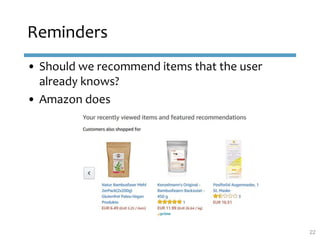 Reminders
• Should we recommend items that the user
already knows?
• Amazon does
22
 