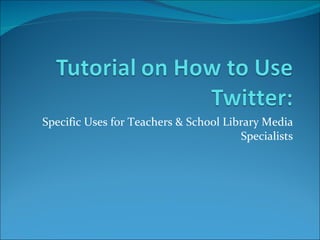 Specific Uses for Teachers & School Library Media Specialists 