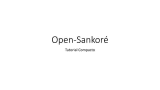 Open-Sankoré
Tutorial Compacto
 