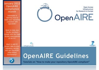 OpenAIRE Guidelines
Tutorials on “How to make your repository OpenAIRE compliant”
 