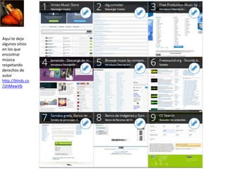 Aquí te dejo
algunos sitios
en los que
encontrar
música
respetando
derechos de
autor
http://blnds.co
/1hMewVb
 