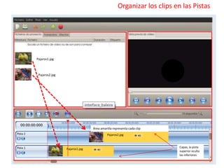 Pajaros1.jpg
Organizar los clips en las Pistas
Pajaros2.jpg
Pajaros1.jpg
Pajaros2.jpg
Área amarilla representa cada clip
Capas, la pista
superior oculta
las inferiores
 