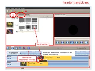 Pajaros1.jpg
Insertar transiciones
Pajaros2.jpg
Pajaros1.jpg
Pajaros2.jpg
Arrastramos la transición al espacio entre los dos
clips que queremos fundir
1
Arrastramos
Definimos la
dirección del fundido
 