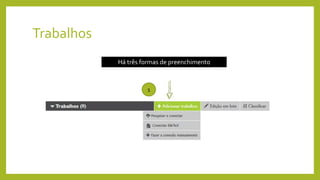 Trabalhos
Há três formas de preenchimento
1
 