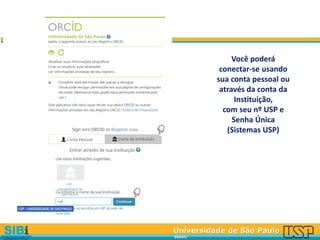 Universidade de São Paulo
BRASIL
Você poderá
conectar-se usando
sua conta pessoal ou
através da conta da
Instituição,
com seu nº USP e
Senha Única
(Sistemas USP)
 