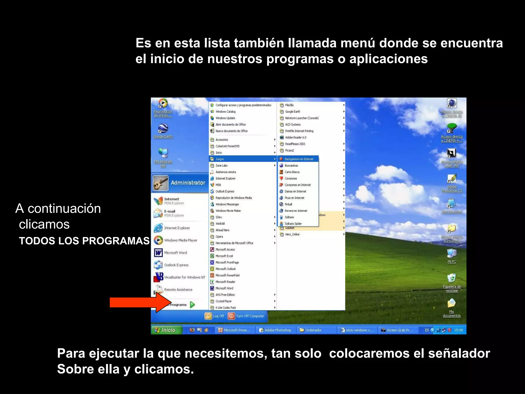 A continuación clicamos TODOS LOS PROGRAMAS Es en esta lista también llamada menú donde se encuentra el inicio de nuestros programas o aplicaciones Para ejecutar la que necesitemos, tan solo  colocaremos el señalador Sobre ella y clicamos.  