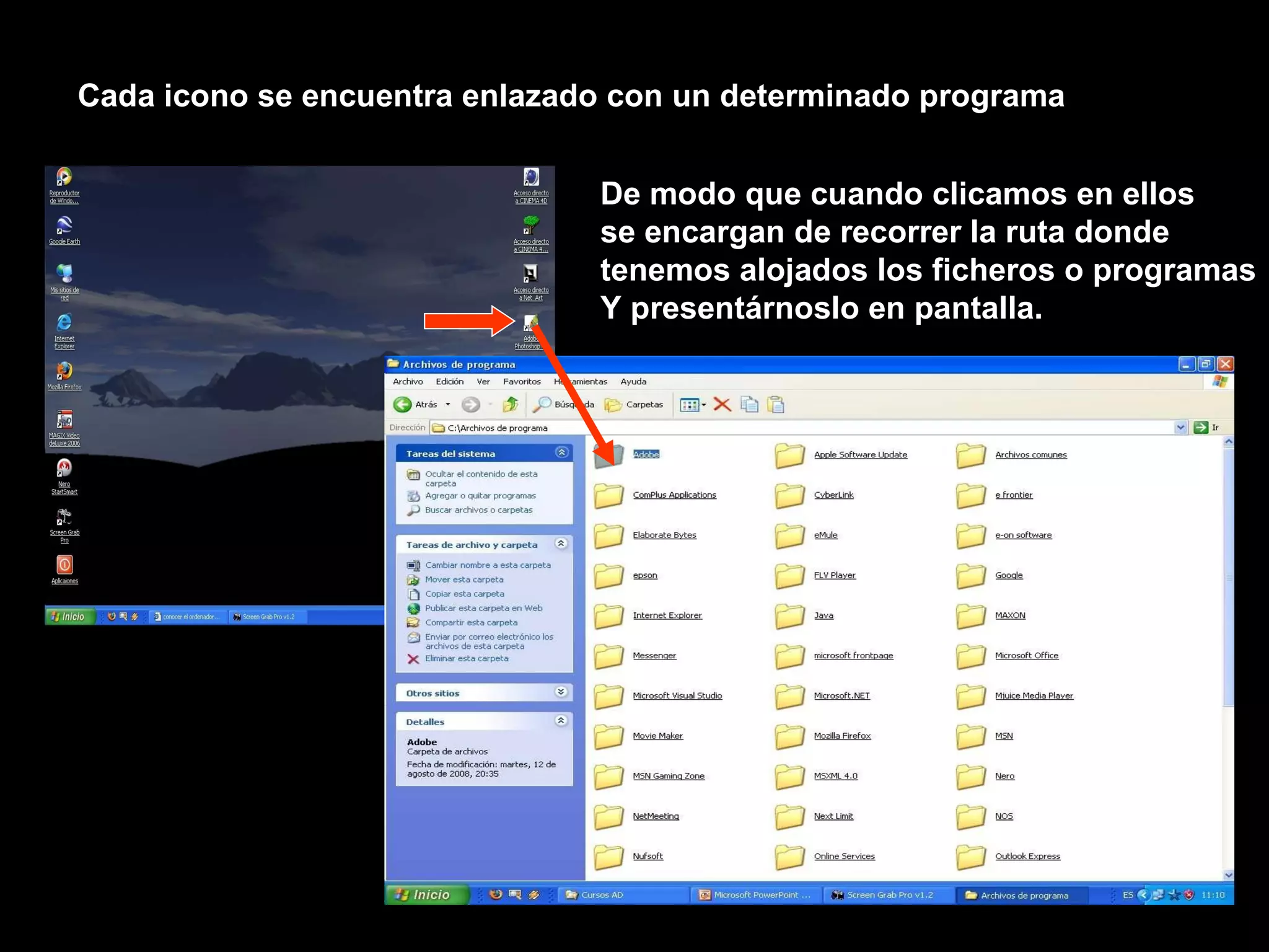Cada icono se encuentra enlazado con un determinado programa De modo que cuando clicamos en ellos se encargan de recorrer la ruta donde tenemos alojados los ficheros o programas Y presentárnoslo en pantalla. 