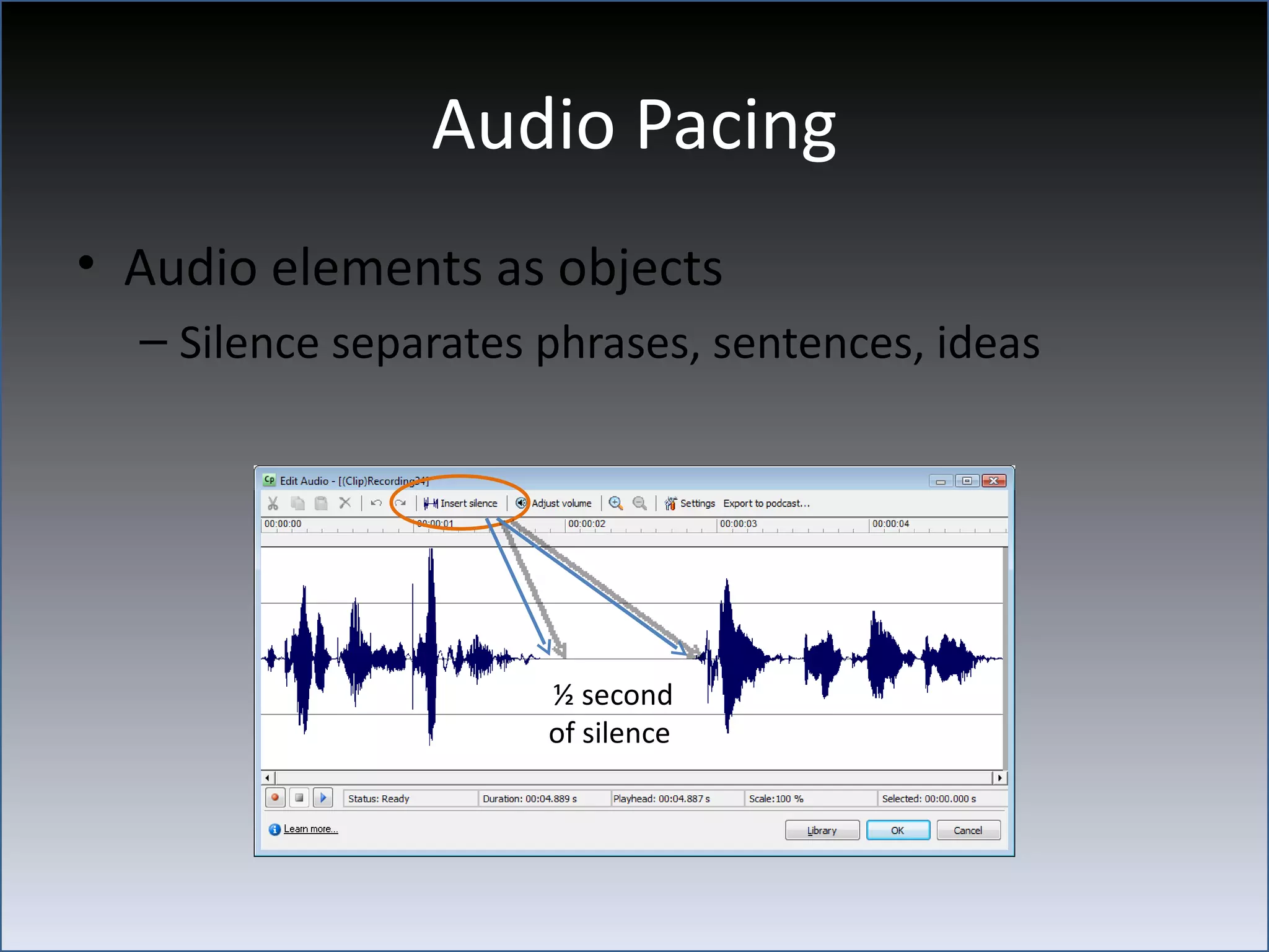 Audio Pacing
• Audio elements as objects
  – Silence separates phrases, sentences, ideas




                      ½ second
                      of silence
 