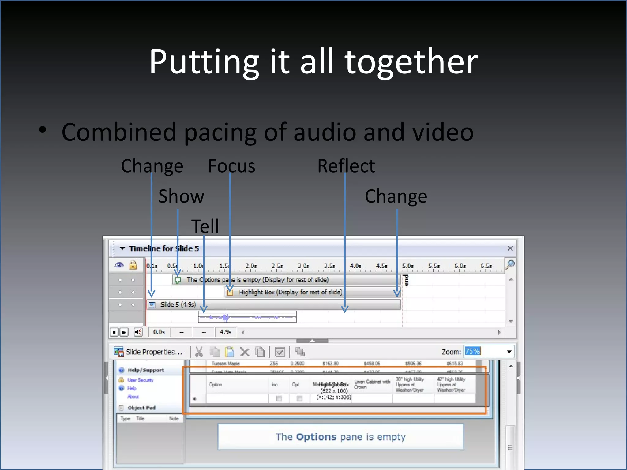 Putting it all together
• Combined pacing of audio and video
      Change Focus     Reflect
         Show                Change
            Tell
 