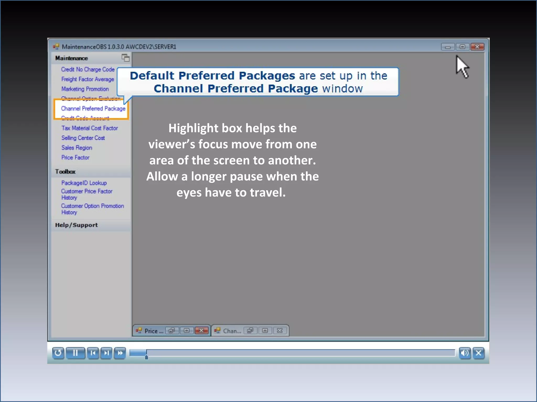 Highlight box helps the
viewer’s focus move from one
area of the screen to another.
Allow a longer pause when the
     eyes have to travel.
 