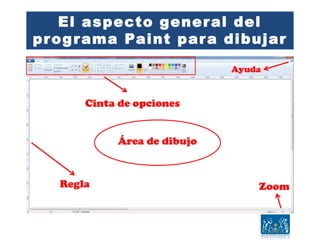 El aspecto general del
programa Paint para dibujar
Regla Zoom
Ayuda
Área de dibujo
Cinta de opciones
 