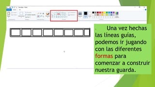 - Una vez hechas
las líneas guías,
podemos ir jugando
con las diferentes
formas para
comenzar a construir
nuestra guarda.
 