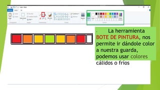 - La herramienta
BOTE DE PINTURA, nos
permite ir dándole color
a nuestra guarda,
podemos usar colores
cálidos o fríos
 