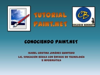 Conociendo Paint.NET

        Isabel Cristina Jiménez Quintero
Lic. Educación Básica con énfasis en Tecnología
                  e Informática
 