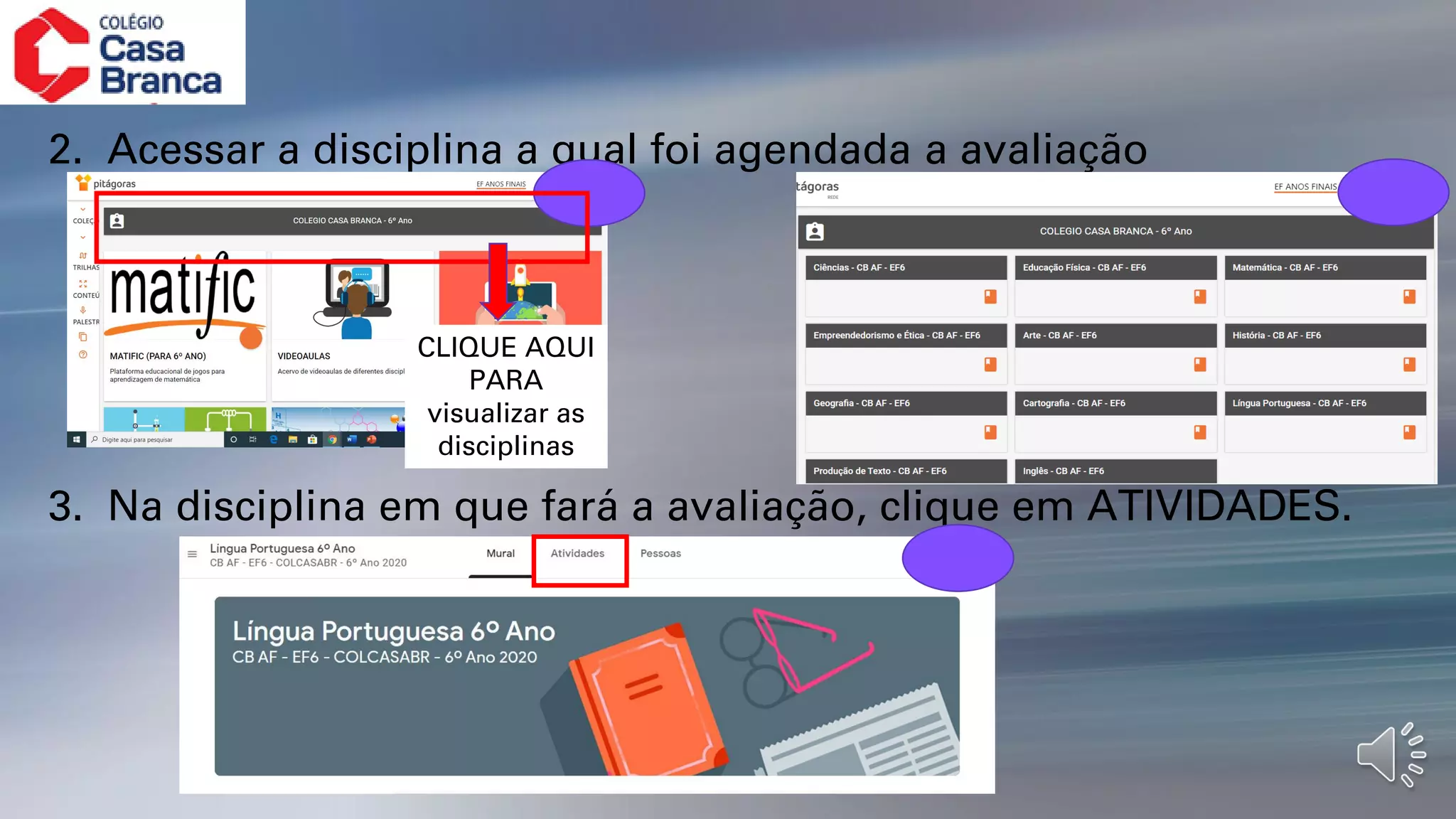 2. Acessar a disciplina a qual foi agendada a avaliação
3. Na disciplina em que fará a avaliação, clique em ATIVIDADES.
CLIQUE AQUI
PARA
visualizar as
disciplinas
 