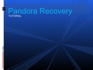 TUTORIAL
Pandora Recovery
 