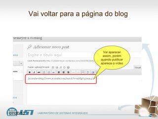 Vai voltar para a página do blog Vai aparecer assim, porém quando publicar aparece o vídeo