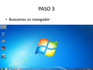 PASO 3
• Buscamos un navegador