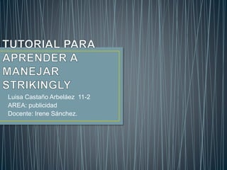 Luisa Castaño Arbeláez 11-2
AREA: publicidad
Docente: Irene Sánchez.
 