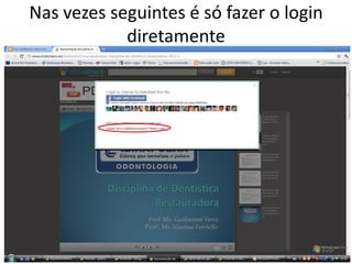 Nas vezes seguintes é só fazer o login
diretamente