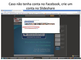 Caso não tenha conta no Facebook, crie um
conta no Slideshare