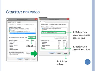 GENERAR PERMISOS
«Da clic»
1.-Selecciona
usuarios en este
caso el tuyo
2.-Selecciona
permitir escritura
3.- Clic en
aplicar
 