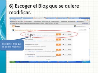 6) Escoger el Blog que se quiere
      modificar.




Escoger el Blog que
se quiere modificar
 