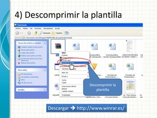 4) Descomprimir la plantilla




                          Descomprimir la
                             plantilla



        Descargar  http://www.winrar.es/
 
