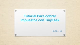tinytask tutorial tinytask tutorial