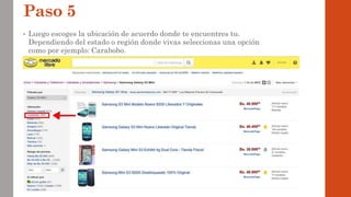 Paso 5
• Luego escoges la ubicación de acuerdo donde te encuentres tu.
Dependiendo del estado o región donde vivas seleccionas una opción
como por ejemplo: Carabobo.
 