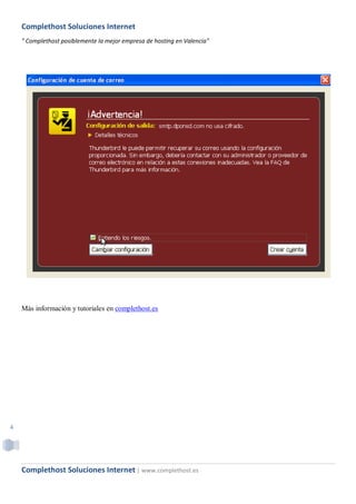 Complethost Soluciones Internet
    " Complethost posiblemente la mejor empresa de hosting en Valencia"




    Más información y tutoriales en complethost.es




4




    Complethost Soluciones Internet | www.complethost.es
 