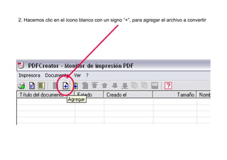 2. Hacemos clic en el ícono blanco con un signo “+”, para agregar el archivo a convertir
 
