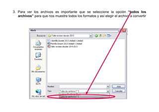 3. Para ver los archivos es importante que se seleccione la opción “todos los
   archivos” para que nos muestre todos los formatos y así elegir el archivo a convertir
 
