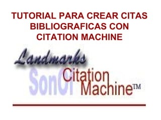 TUTORIAL PARA CREAR CITAS BIBLIOGRAFICAS CON CITATION MACHINE 