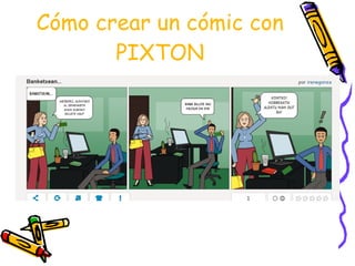 Cómo crear un cómic con
       PIXTON
 