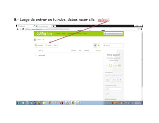 8.- Luego de entrar en tu nube, debes hacer clic upload.
 