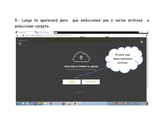 9.- Luego te aparecerá para que selecciones uno o varios archivos o
seleccionar carpeta.
En este caso
seleccionaremos
archivos.
 